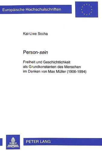 Cover image for Person-Sein: Freiheit Und Geschichtlichkeit ALS Grundkonstanten Des Menschen Im Denken Von Max Mueller (1906-1994)