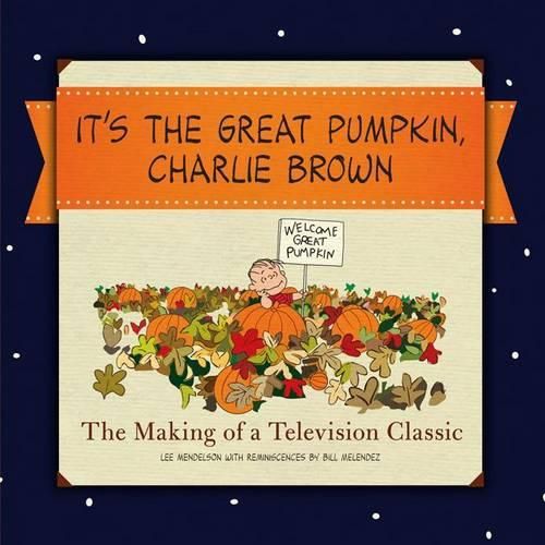 Cover image for It's the Great Pumpkin, Charlie Brown: The Making of a Television Classic