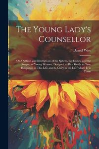 Cover image for The Young Lady's Counsellor