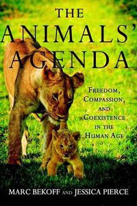 Cover image for The Animals' Agenda: Freedom, Compassion, and Coexistence in the Human Age