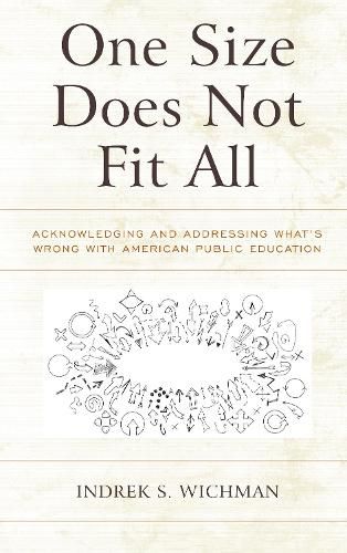 Cover image for One Size Does Not Fit All: Acknowledging and Addressing What's Wrong with American Public Education