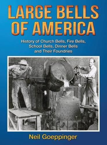 Cover image for Large Bells of America: History of Church Bells, Fire Bells, School Bells, Dinner Bells and Their Foundries