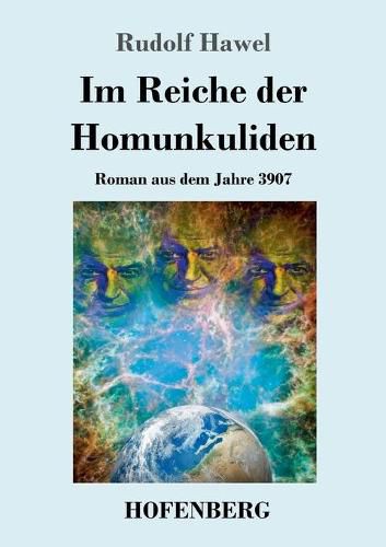 Cover image for Im Reiche der Homunkuliden: Roman aus dem Jahre 3907