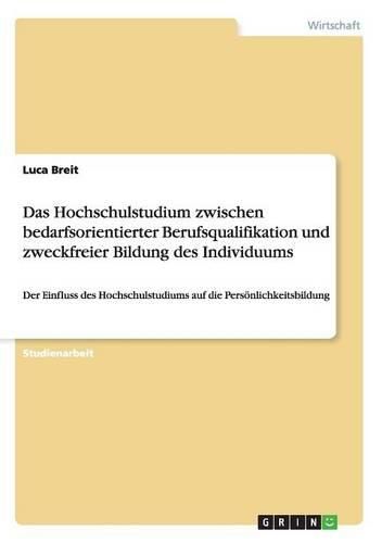 Cover image for Das Hochschulstudium Zwischen Bedarfsorientierter Berufsqualifikation Und Zweckfreier Bildung Des Individuums