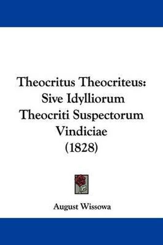 Cover image for Theocritus Theocriteus: Sive Idylliorum Theocriti Suspectorum Vindiciae (1828)