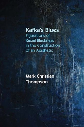 Cover image for Kafka's Blues: Figurations of Racial Blackness in the Construction of an Aesthetic