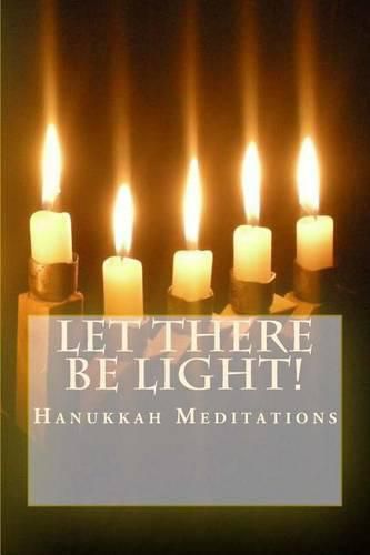 Cover image for Let There Be Light!: Hanukkah Meditations