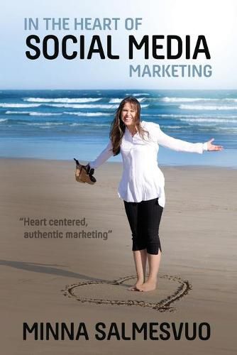 Cover image for In the Heart of Social Media Marketing: Heart centered, authentic marketing