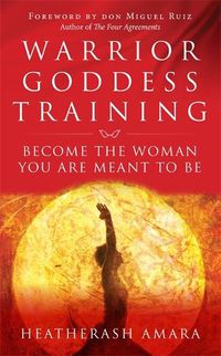 Cover image for Warrior Goddess Training: Become the Woman You Are Meant to Be