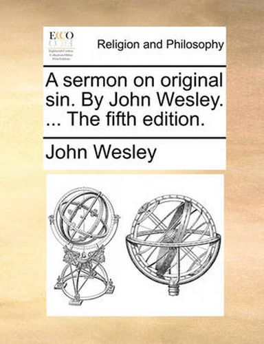 Cover image for A Sermon on Original Sin. by John Wesley. ... the Fifth Edition.