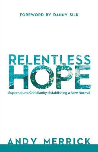 Cover image for Relentless Hope: Supernatural Christianity: Establishing a New Normal