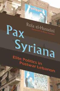 Cover image for Pax Syriana: Elite Politics in Postwar Lebanon