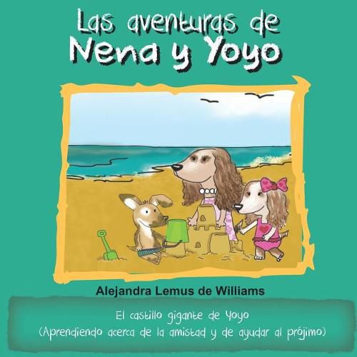 Las aventuras de Nena y Yoyo El castillo gigante de Yoyo: (Aprendiendo acerca de la amistad y de ayudar al pr jimo)