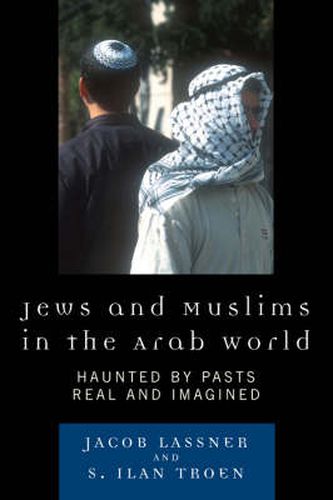 Cover image for Jews and Muslims in the Arab World: Haunted by Pasts Real and Imagined