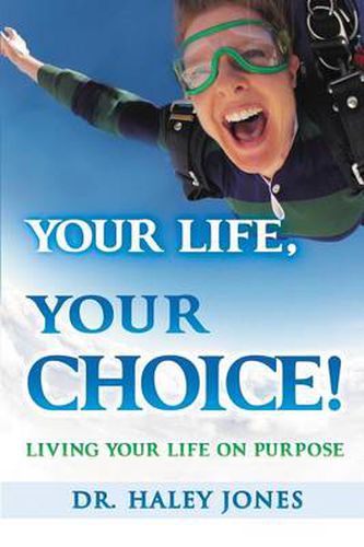 Cover image for Your Life, Your Choice: Living Your Life On Purpose