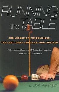 Cover image for Running the Table: The Legend of Kid Delicious, the Last Great American Pool Hustler