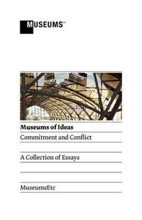 Cover image for Museums of Ideas: Commitment and Conflict