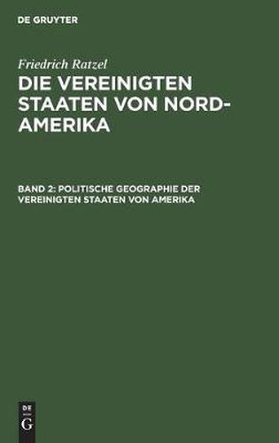 Politische Geographie Der Vereinigten Staaten Von Amerika: Unter Besonderer Berucksichtigung Der Naturlichen Bedingungen Und Wirtschaftlichen Verhaltnisse