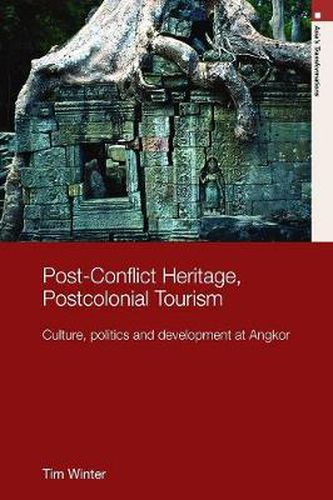 Cover image for Post-Conflict Heritage, Postcolonial Tourism: Tourism, Politics and Development at Angkor