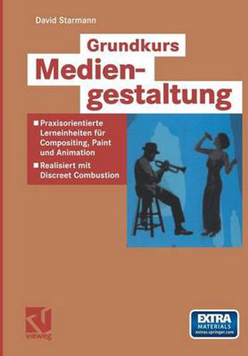 Cover image for Grundkurs Mediengestaltung: Praxisorientierte Lerneinheiten fur Compositing, Paint und Animation - Realisiert mit Discreet Combustion