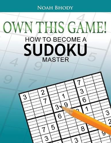 Cover image for Own This Game!: How to Become a Sudoku Master