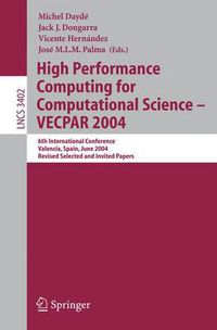 Cover image for High Performance Computing for Computational Science - VECPAR 2004: 6th International Conference, Valencia, Spain, June 28-30, 2004, Revised Selected and Invited Papers