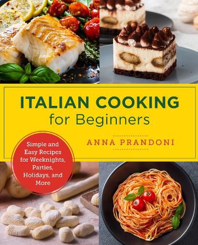 Cover image for Italian Cooking for Beginners: Simple and Easy Recipes for Weeknights, Parties, Holidays, and More