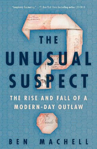 Cover image for The Unusual Suspect: The Rise and Fall of a Modern-Day Outlaw