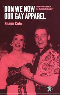 Cover image for Don We Now Our Gay Apparel: Gay Men's Dress in the Twentieth Century