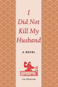 Cover image for I Did Not Kill My Husband: A Novel