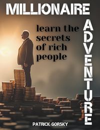 Cover image for Millionaire Adventure - Learn the Secrets of Rich People