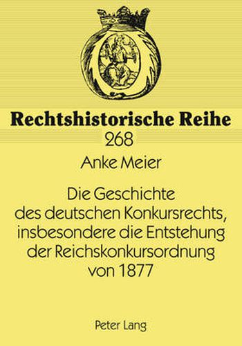 Cover image for Die Geschichte Des Deutschen Konkursrechts, Insbesondere Die Entstehung Der Reichskonkursordnung Von 1877