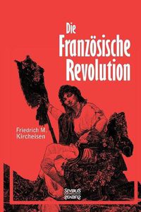 Cover image for Die Franzoesische Revolution: Ein historischer Abriss von 1789-1799