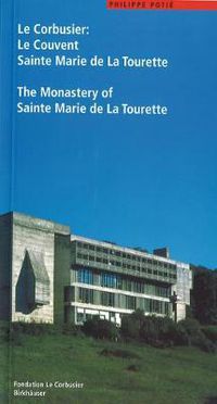 Cover image for Le Corbusier. Le Couvent Sainte Marie de La Tourette / The Monastery of Sainte Marie de La Tourette