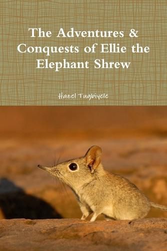 Cover image for The Adventures & Conquests of Ellie the Elephant Shrew