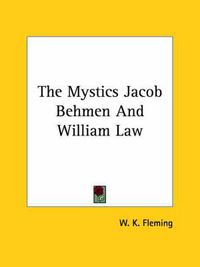 Cover image for The Mystics Jacob Behmen and William Law