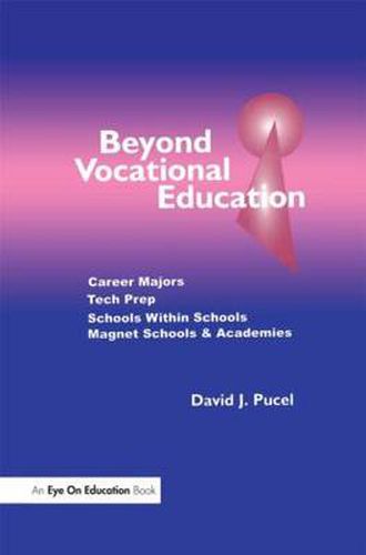 Cover image for Beyond Vocational Education: Career Majors, Tech Prep, Schools Within Schools, Magnet Schools & Academies