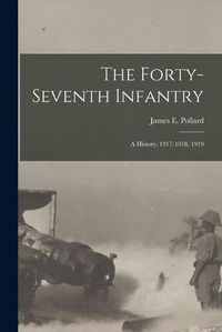 Cover image for The Forty-Seventh Infantry