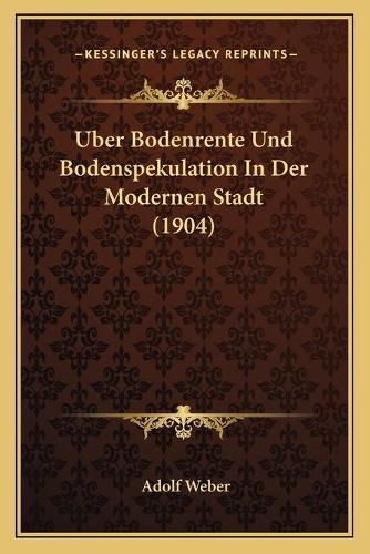 Cover image for Uber Bodenrente Und Bodenspekulation in Der Modernen Stadt (1904)