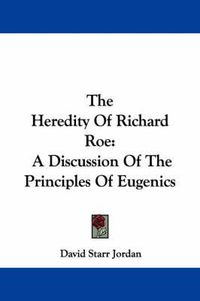 Cover image for The Heredity Of Richard Roe: A Discussion Of The Principles Of Eugenics