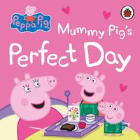 Cover image for Peppa Pig: Mummy Pig's Perfect Day