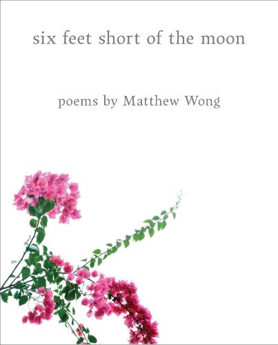 Cover image for Six Feet Short of the Moon: Poems by Matthew Wong