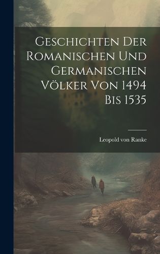 Cover image for Geschichten Der Romanischen Und Germanischen Voelker Von 1494 Bis 1535