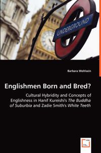 Cover image for Englishmen Born and Bred? - Cultural Hybridity and Concepts of Englishness in Hanif Kureishi's The Buddha of Suburbia and Zadie Smith's White Teeth