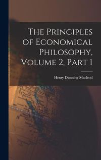 Cover image for The Principles of Economical Philosophy, Volume 2, part 1