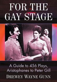 Cover image for For the Gay Stage: A Guide to 456 Plays, Aristophanes to Peter Gill