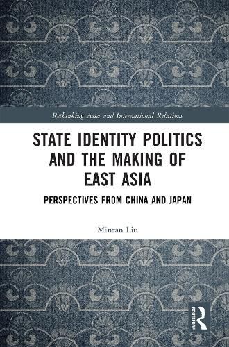 Cover image for State Identity Politics and the Making of East Asia