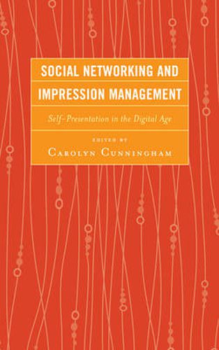 Social Networking and Impression Management: Self-Presentation in the Digital Age