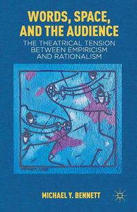 Cover image for Words, Space, and the Audience: The Theatrical Tension between Empiricism and Rationalism