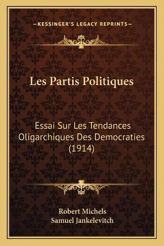 Cover image for Les Partis Politiques: Essai Sur Les Tendances Oligarchiques Des Democraties (1914)